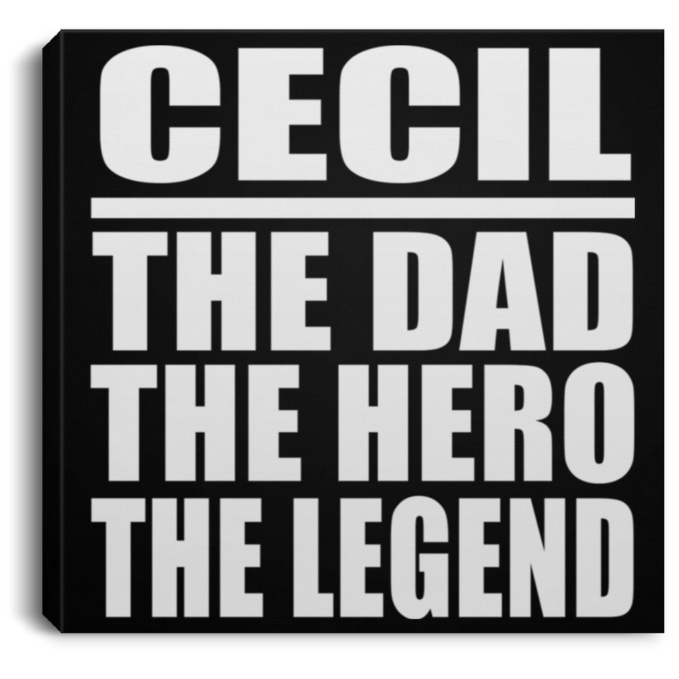 Cecil The Dad The Hero The Legend - Canvas Square