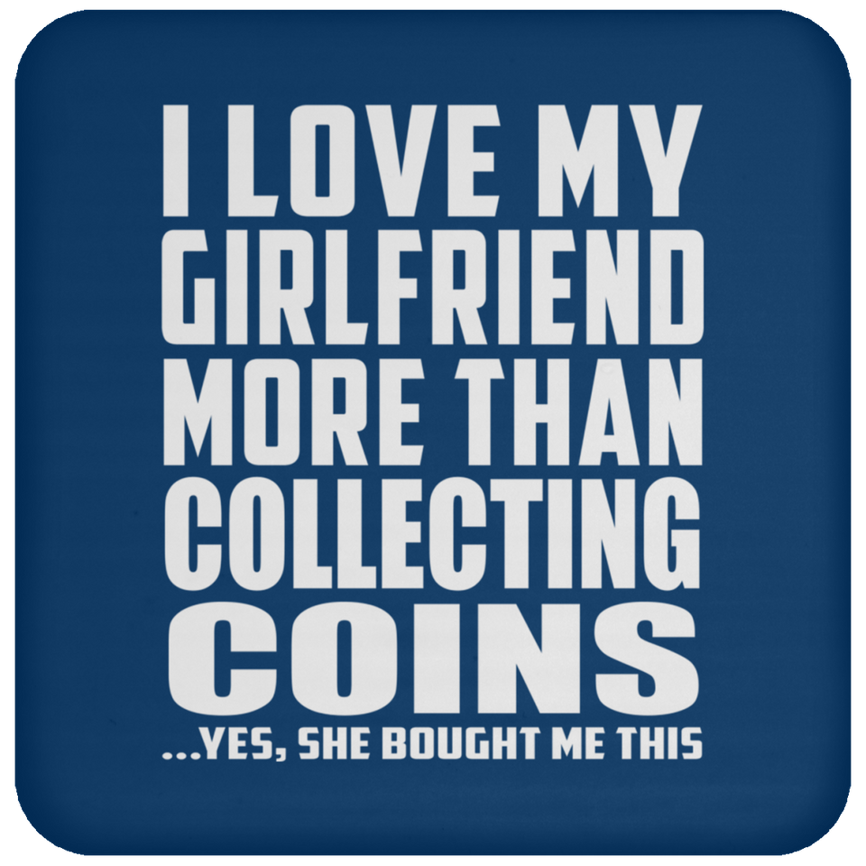 I Love My Girlfriend More Than Collecting Coins - Drink Coaster