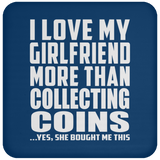 I Love My Girlfriend More Than Collecting Coins - Drink Coaster