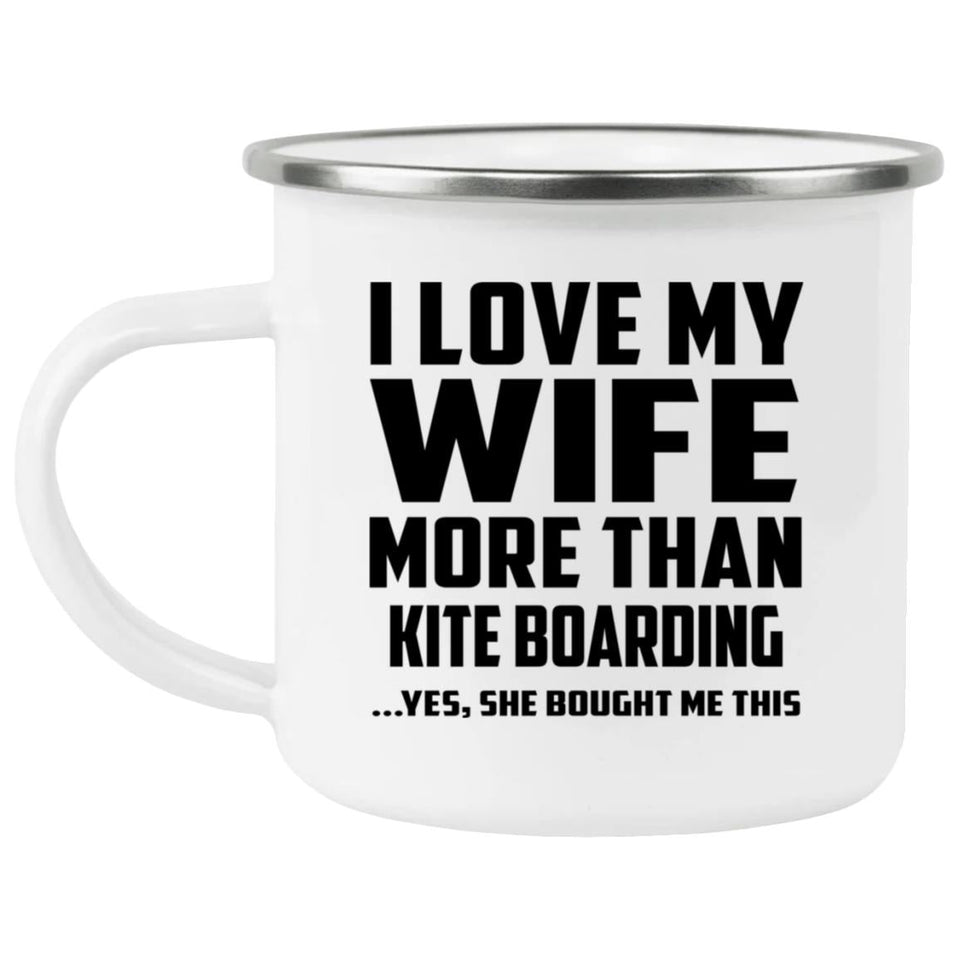 I Love My Wife More Than Kite Boarding - 12oz Camping Mug