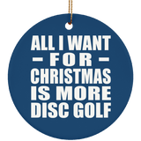 All I Want For Christmas Is More Disc Golf - Circle Ornament