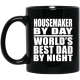 Housemaker By Day World's Best Dad By Night - 11 Oz Coffee Mug Black