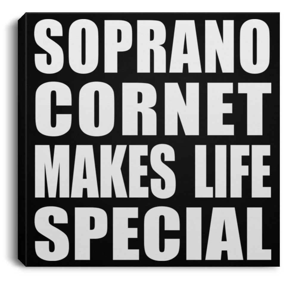 Soprano Cornet Makes Life Special - Canvas Square