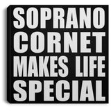 Soprano Cornet Makes Life Special - Canvas Square