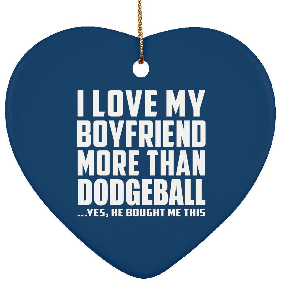 I Love My Boyfriend More Than Dodgeball - Heart Ornament