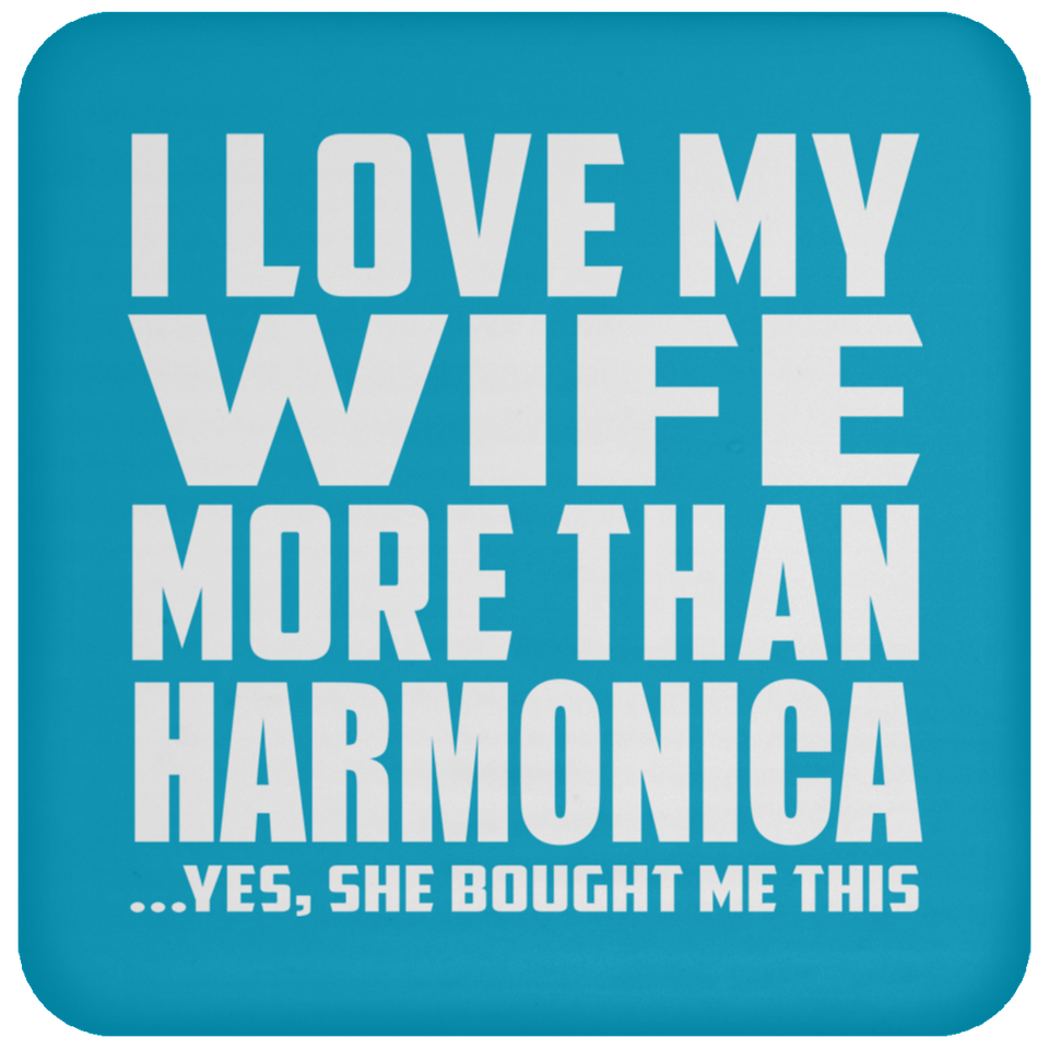 I Love My Wife More Than Harmonica - Drink Coaster