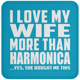 I Love My Wife More Than Harmonica - Drink Coaster