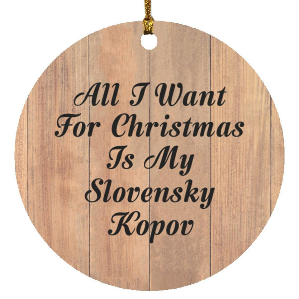 All I Want For Christmas Is My Slovensky Kopov - Circle Ornament C
