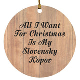 All I Want For Christmas Is My Slovensky Kopov - Circle Ornament C