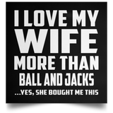 I Love My Wife More Than Ball and Jacks - Poster Square