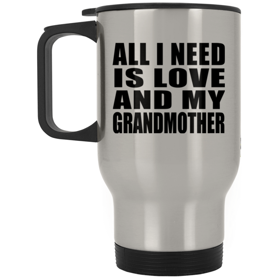 All I Need Is Love And My Grandmother - Silver Travel Mug