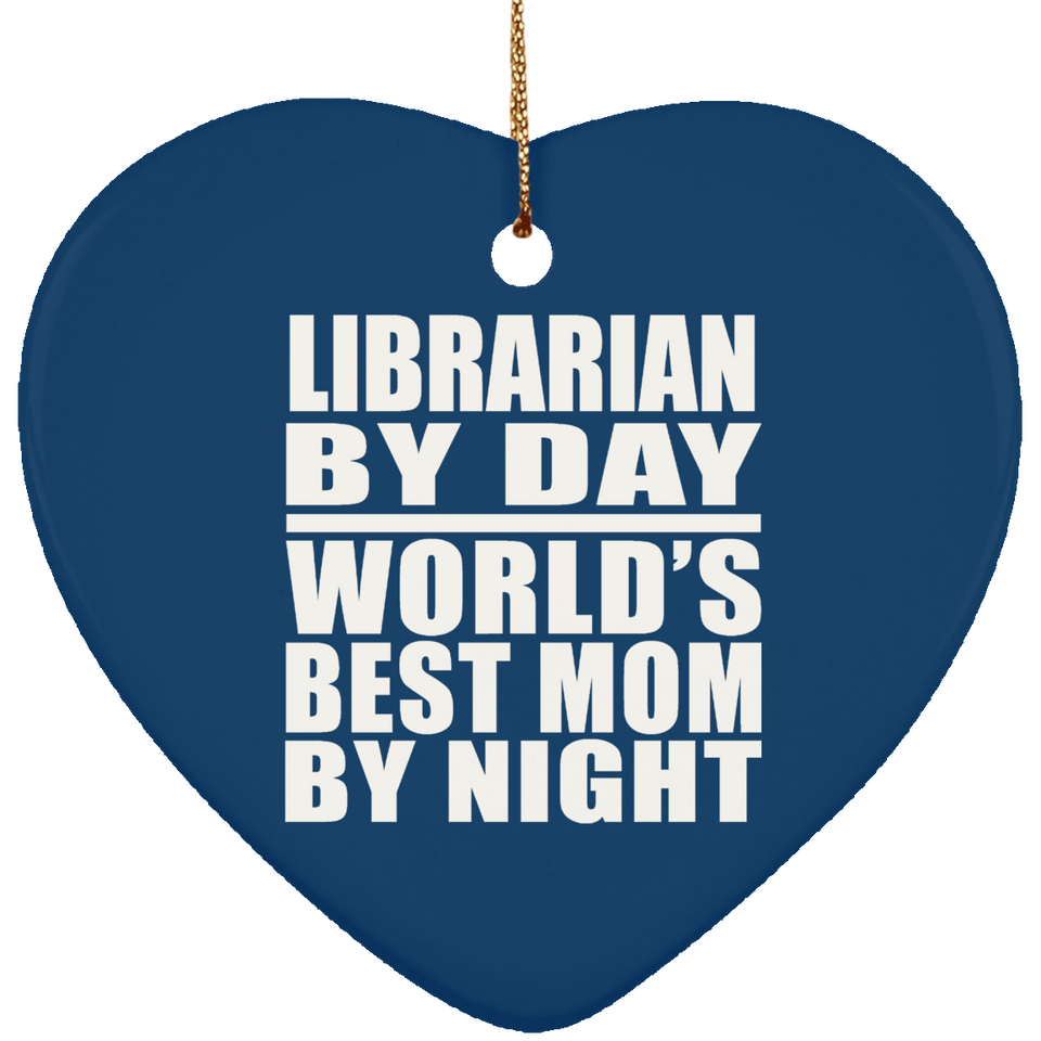Librarian By Day World's Best Mom By Night - Heart Ornament