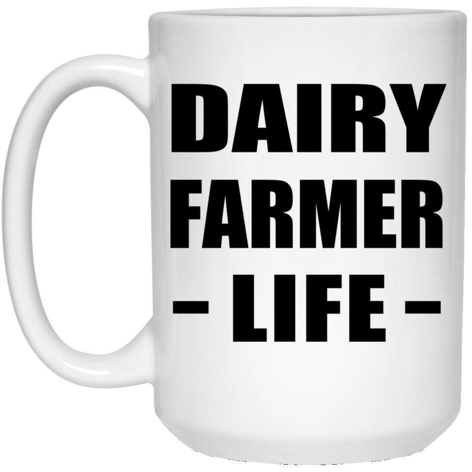 Dairy Farmer Life - 15oz Coffee Mug