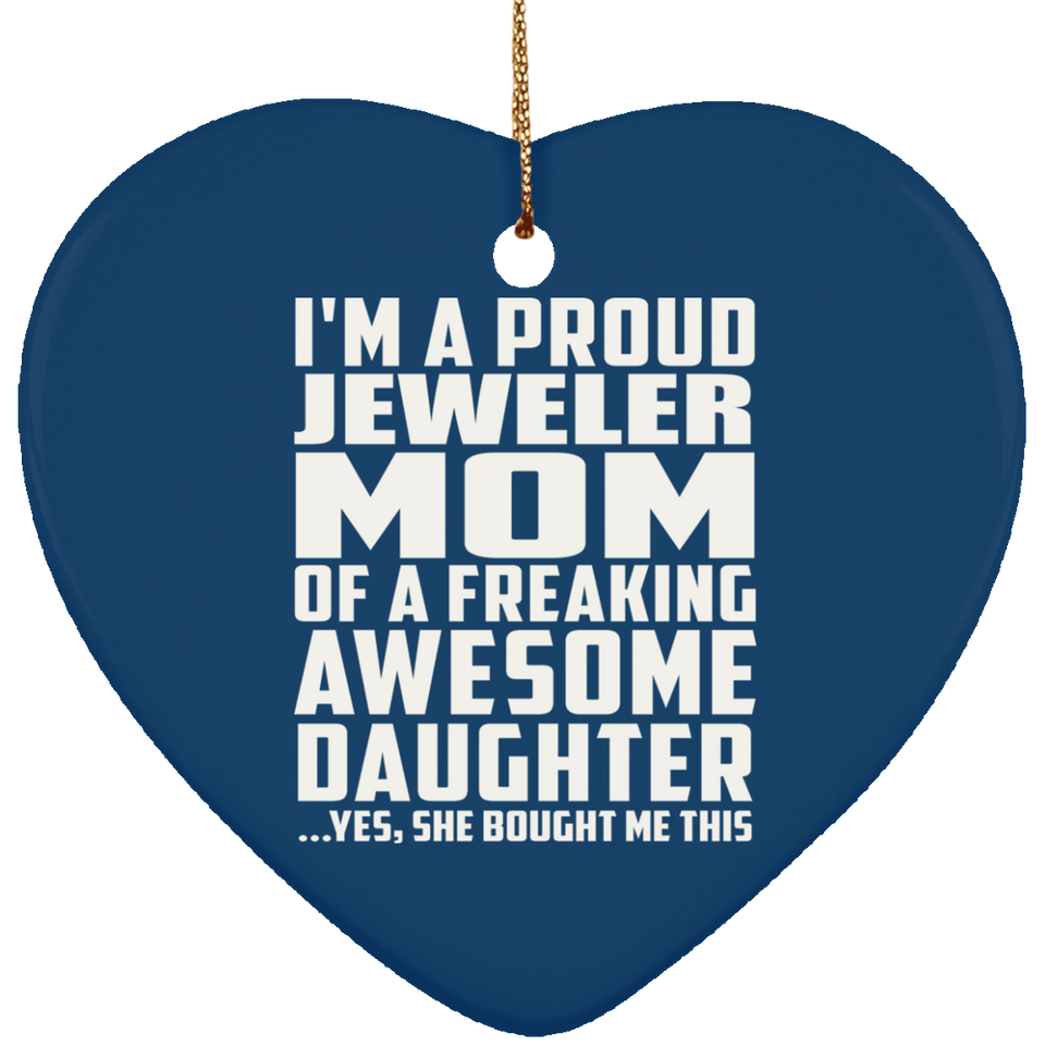 Proud Jeweler Mom Of Awesome Daughter - Heart Ornament