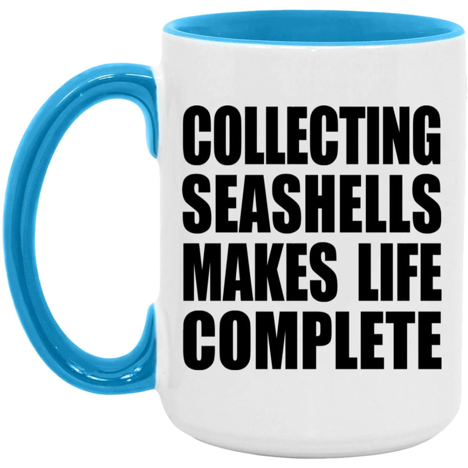 Collecting Seashells Makes Life Complete - 15oz Accent Mug Blue