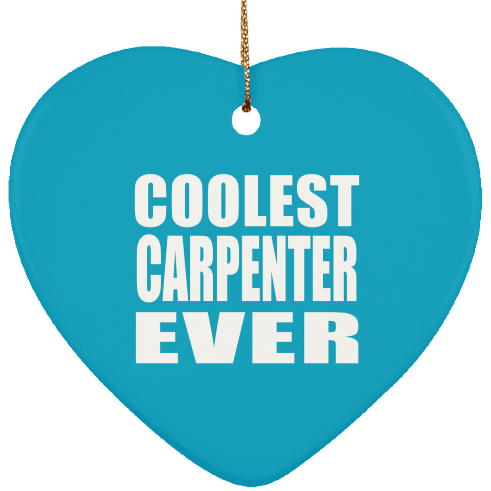 Coolest Carpenter Ever - Heart Ornament