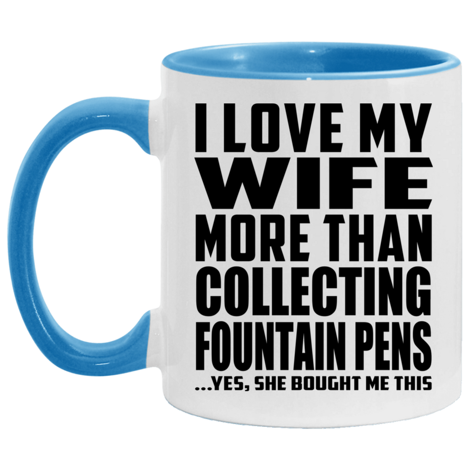 I Love My Wife More Than Collecting Fountain Pens - 11oz Accent Mug Blue