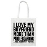 I Love My Boyfriend More Than Paddle Boarding - Tote Bag White