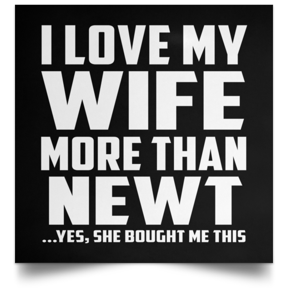 I Love My Wife More Than Newt - Poster Square