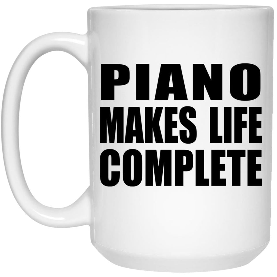 Piano Makes Life Complete - 15oz Coffee Mug