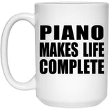 Piano Makes Life Complete - 15oz Coffee Mug