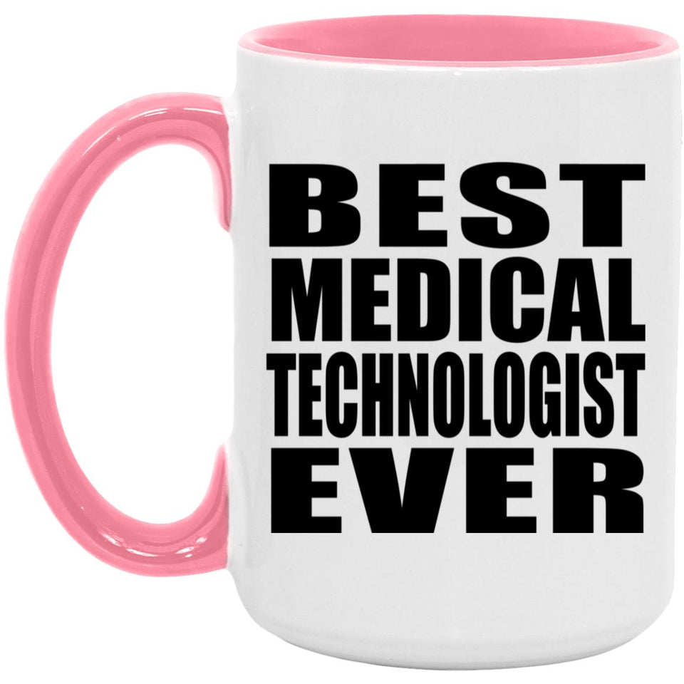 Best Medical Technologist Ever - 15oz Accent Mug Pink