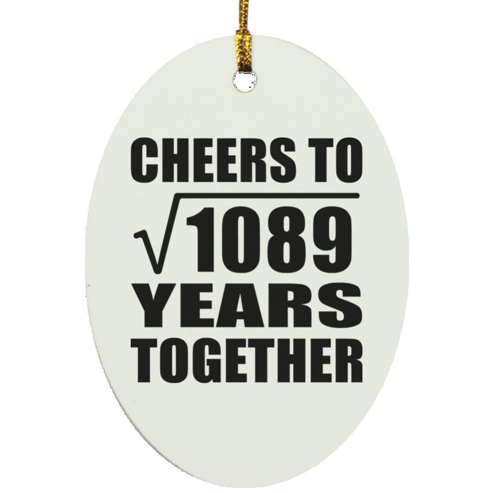33rd Anniversary Cheers To Square Root of 1089 Years Together - Oval Ornament