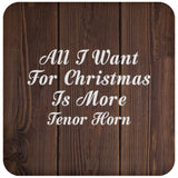 All I Want For Christmas Is More Tenor Horn - Drink Coaster D