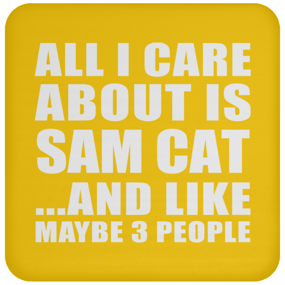 All I Care About Is Sam Cat - Drink Coaster