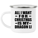 All I Want For Christmas Is My Dragon Li - 12oz Camping Mug