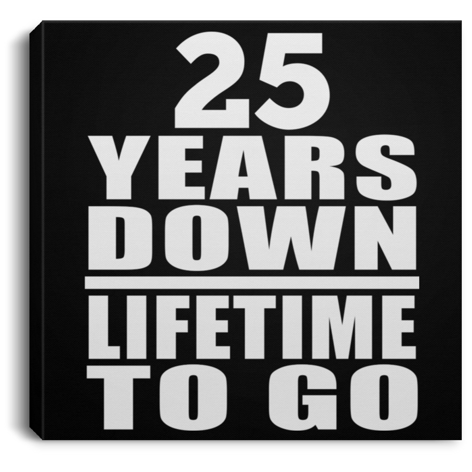 25th Anniversary 25 Years Down Lifetime To Go - Canvas Square