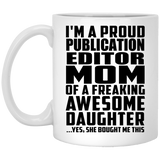 Proud Publication Editor Mom Of Awesome Daughter - 11 Oz Coffee Mug