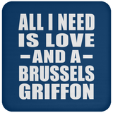 All I Need Is Love And A Brussels Griffon - Drink Coaster