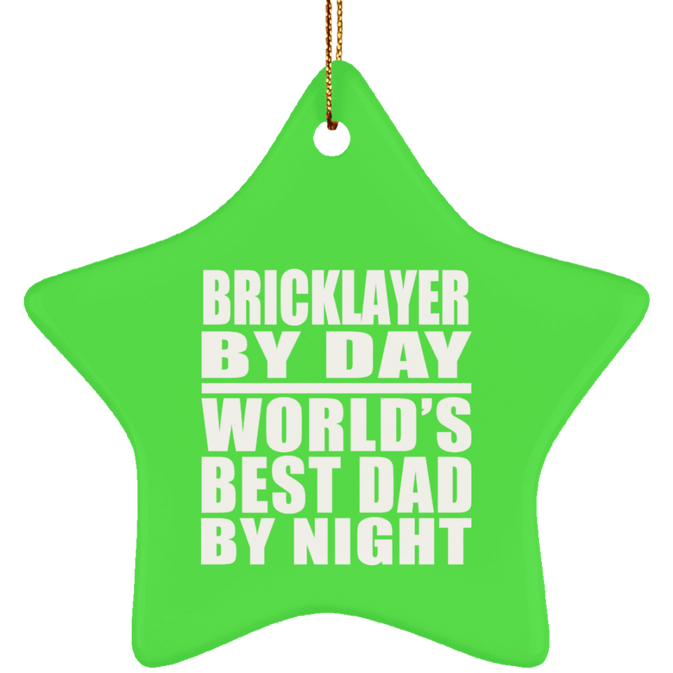 Bricklayer By Day World's Best Dad By Night - Star Ornament