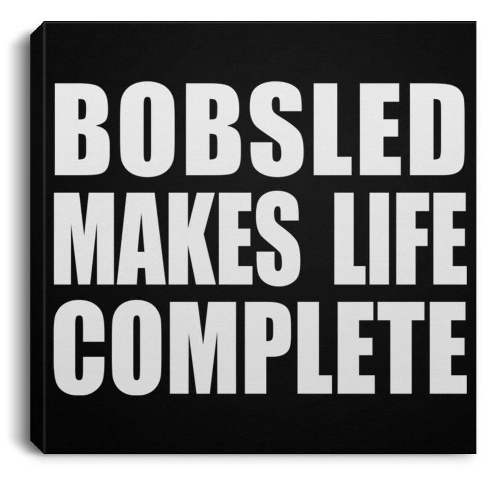 Bobsled Makes Life Complete - Canvas Square