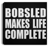 Bobsled Makes Life Complete - Canvas Square