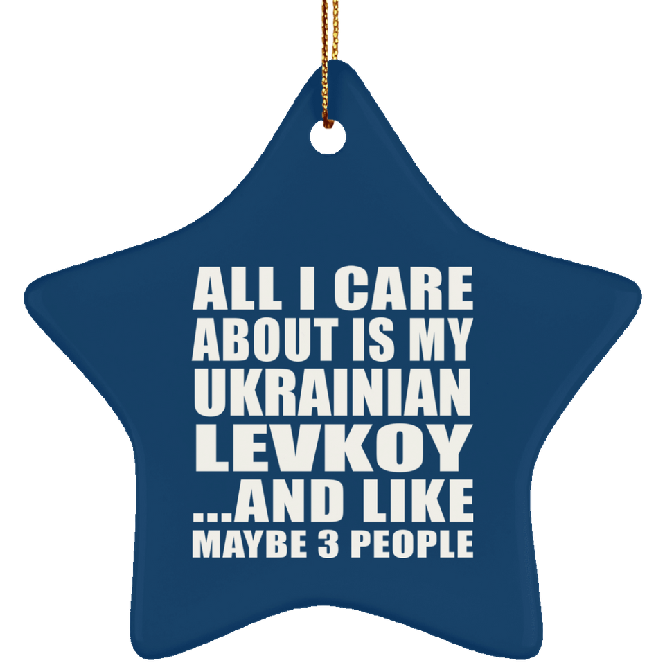 All I Care About Is My Ukrainian Levkoy - Star Ornament
