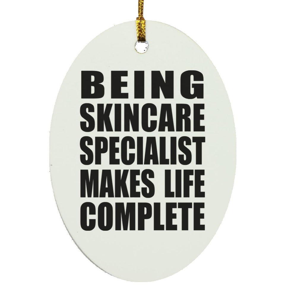 Being Skincare Specialist Makes Life Complete - Oval Ornament