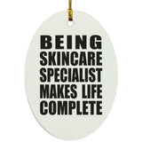 Being Skincare Specialist Makes Life Complete - Oval Ornament