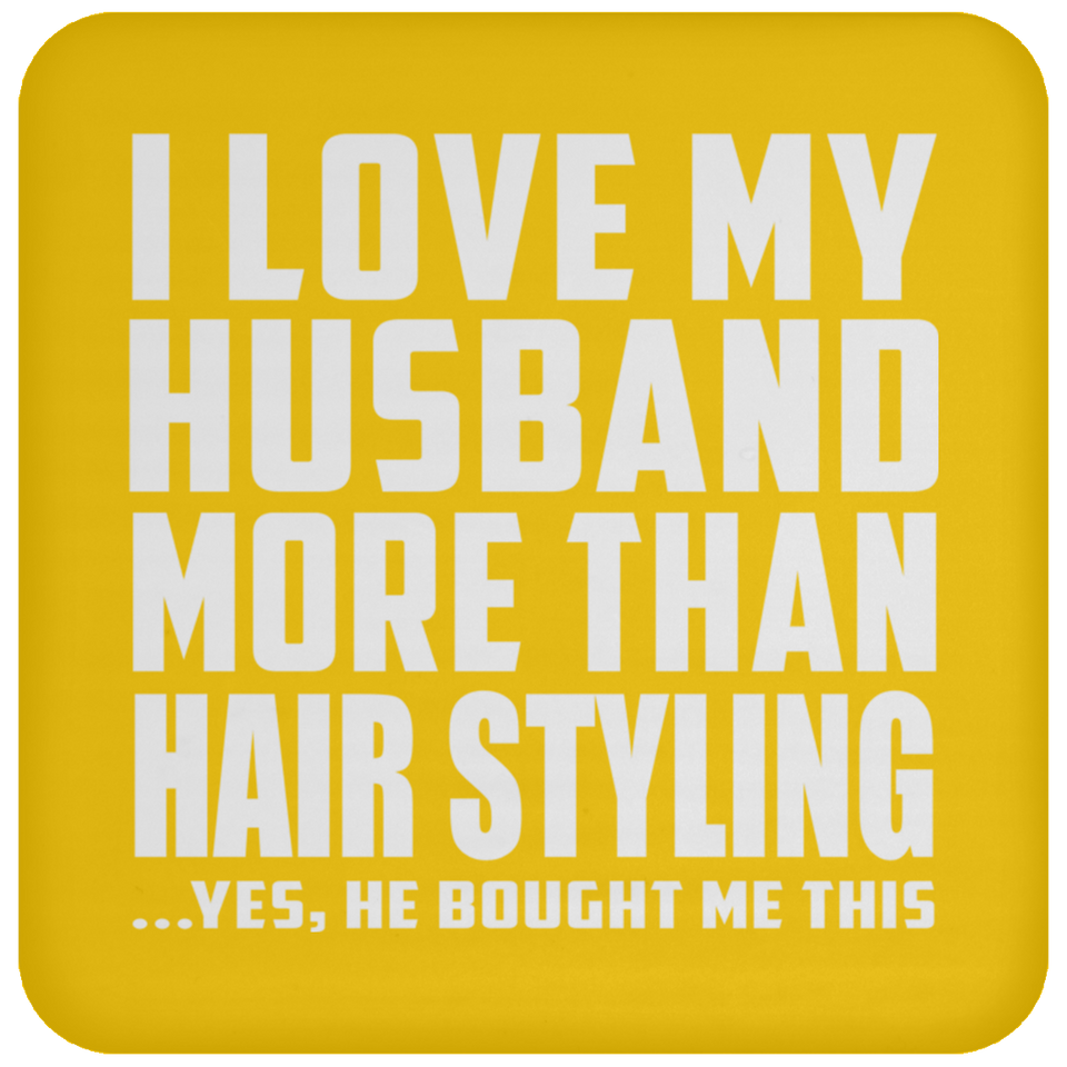 I Love My Husband More Than Hair Styling - Drink Coaster