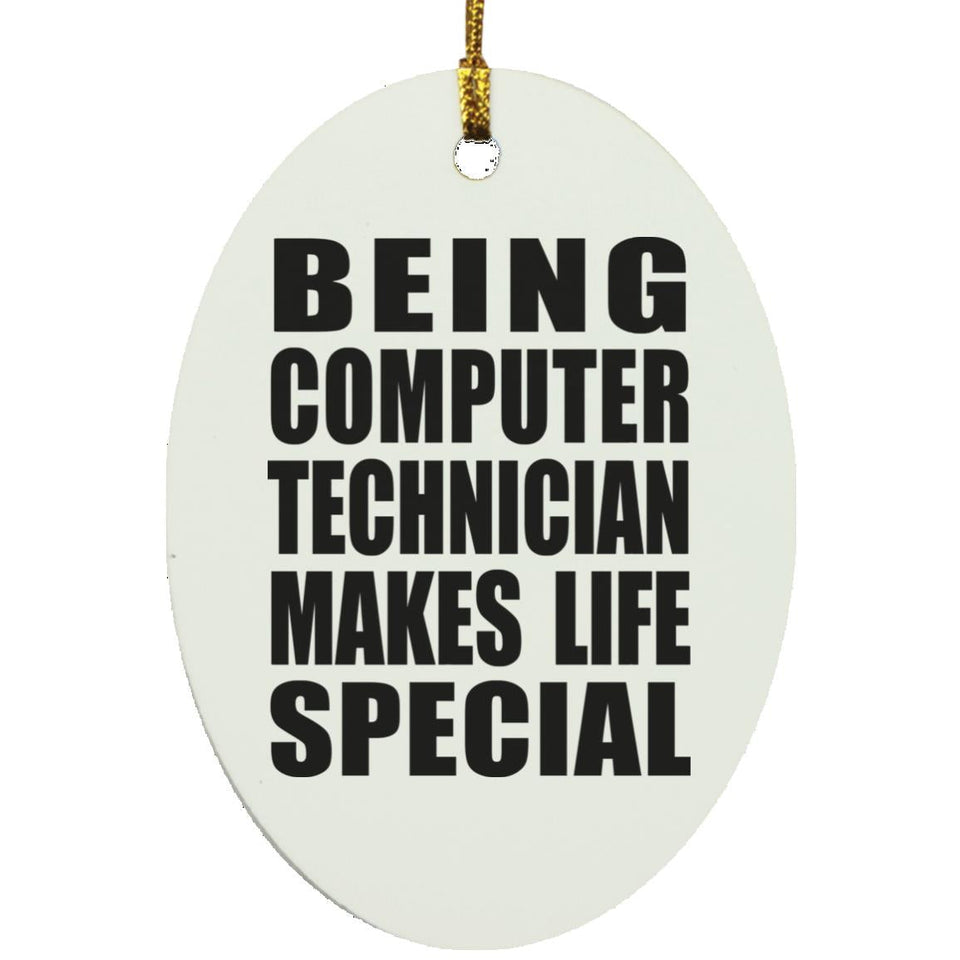 Being Computer Technician Makes Life Special - Oval Ornament