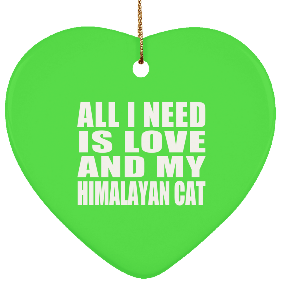 All I Need Is Love And My Himalayan Cat - Heart Ornament