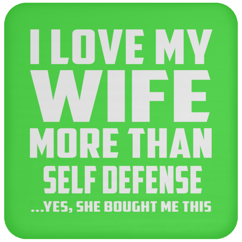 I Love My Wife More Than Self Defense - Drink Coaster
