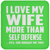 I Love My Wife More Than Self Defense - Drink Coaster