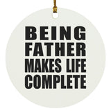 Being Father Makes Life Complete - Circle Ornament