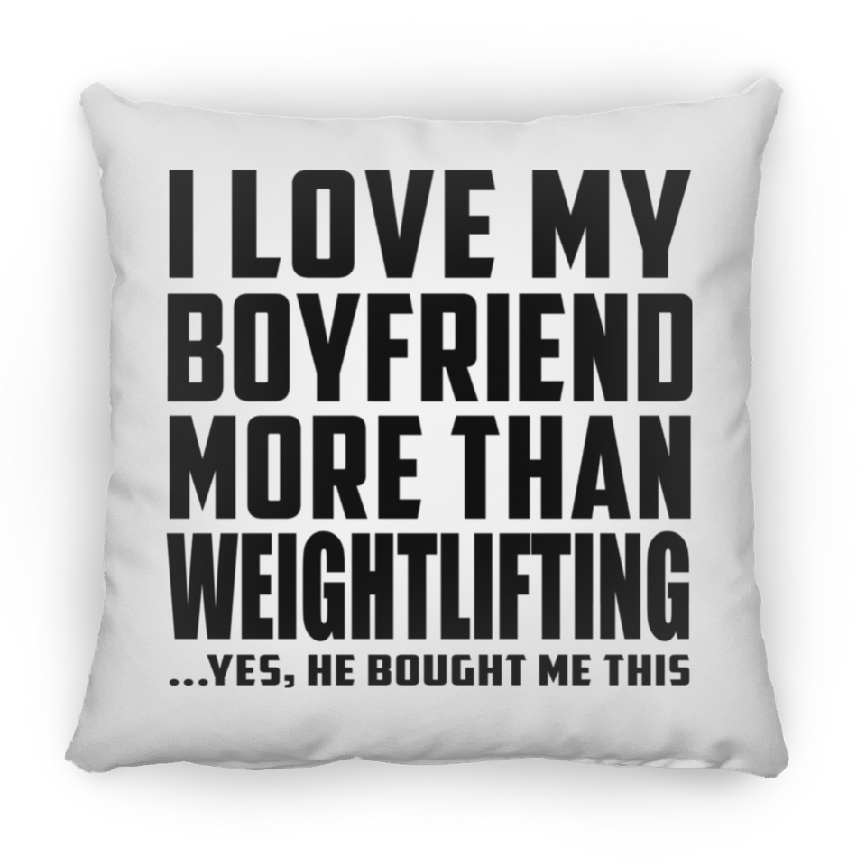I Love My Boyfriend More Than Weightlifting - Throw Pillow