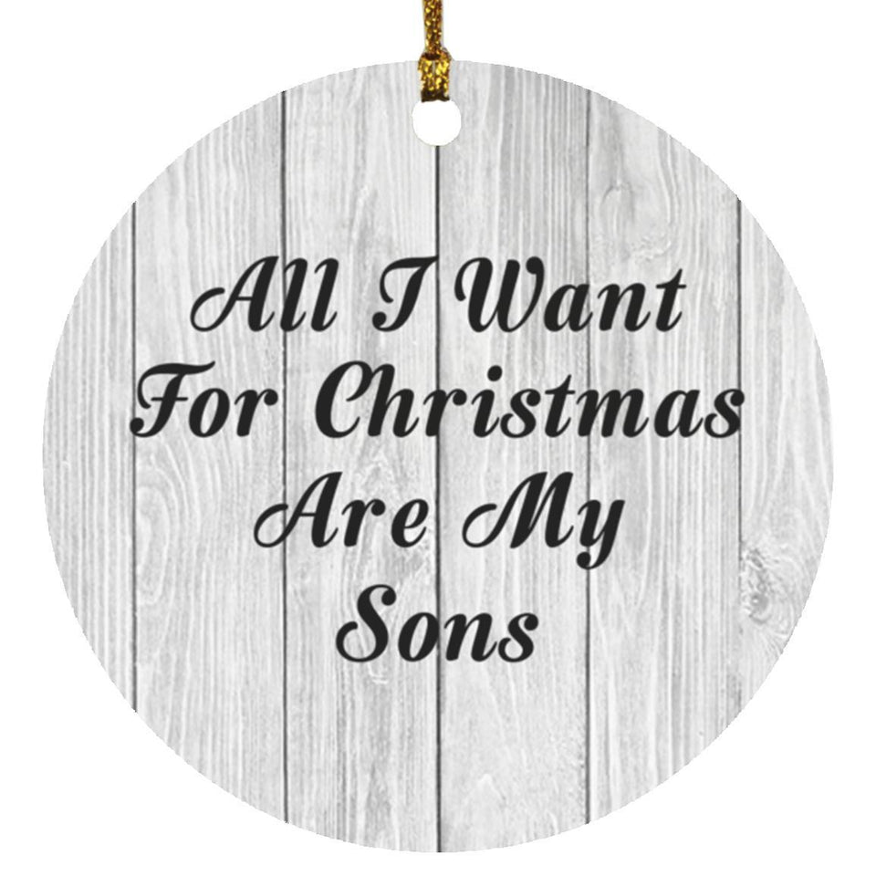 All I Want For Christmas Are My Sons - Circle Ornament F