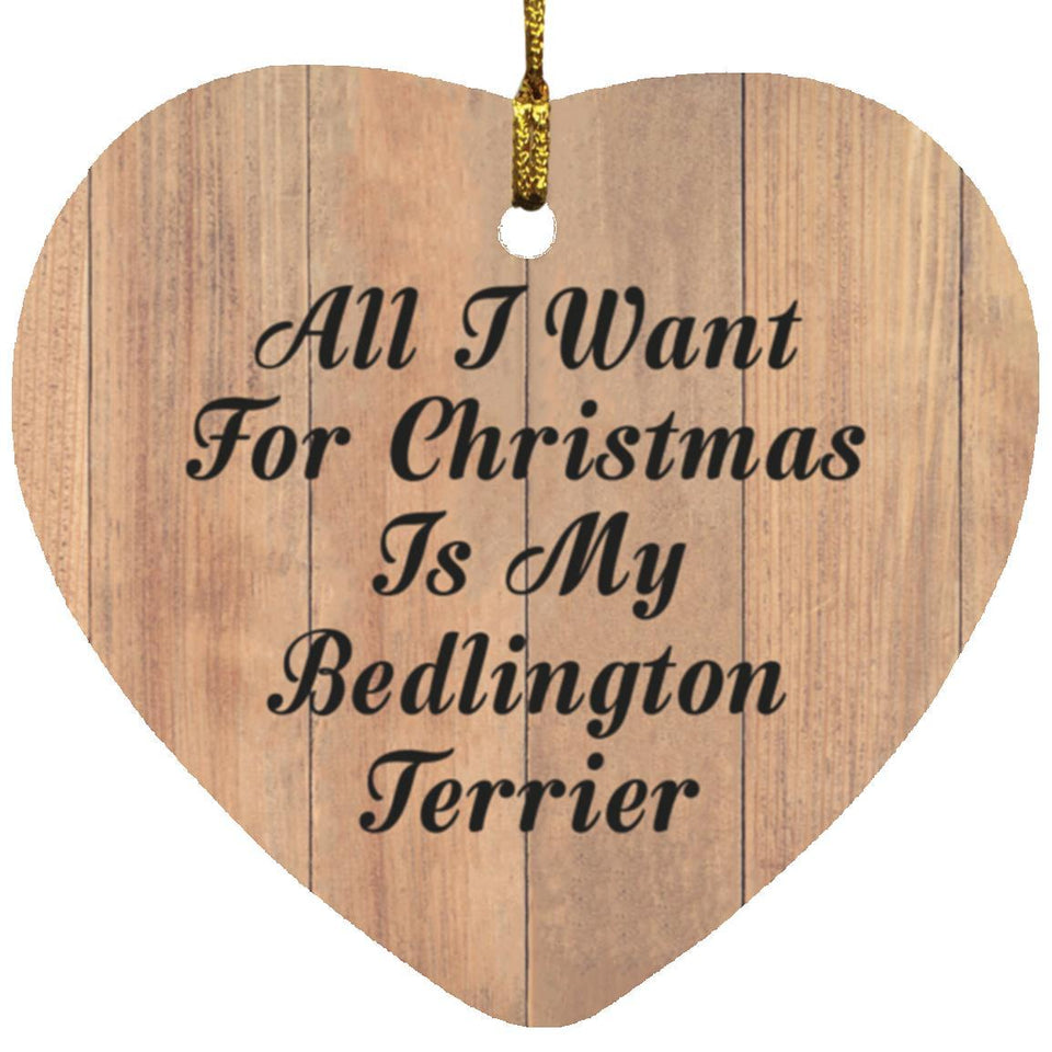 All I Want For Christmas Is My Bedlington Terrier - Heart Ornament C