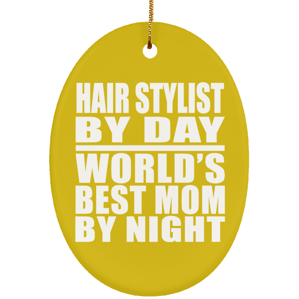 Hair Stylist By Day World's Best Mom By Night - Oval Ornament