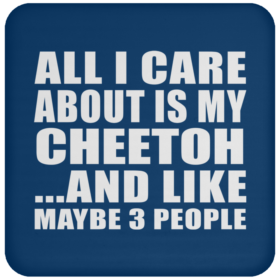 All I Care About Is My Cheetoh - Drink Coaster